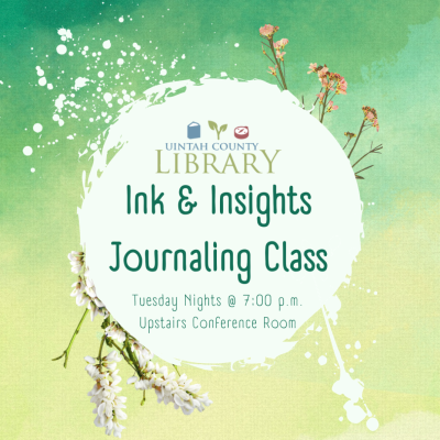 Uintah County Library | Ink & Insights Journaling Class | Tuesday Nights @ 7:00 p.m. | Upstairs Conference Room