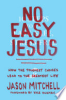 No_easy_Jesus___how_the_toughest_choices_lead_to_the_greatest_life