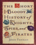 The_short_and_bloody_history_of_knights__spies__and_pirates