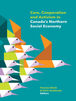 Care__Cooperation_And_Activism_In_Canada_s_Northern_Social_Economy