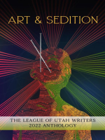 Art___Sedition__The_League_of_Utah_Writers_2022_Anthology