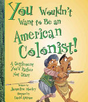 You_wouldn_t_want_to_be_an_American_colonist_